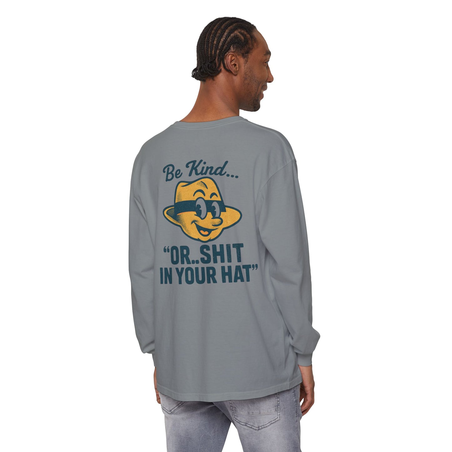 Be Kind or Shit in Your Hat Long Sleeve T-Shirt