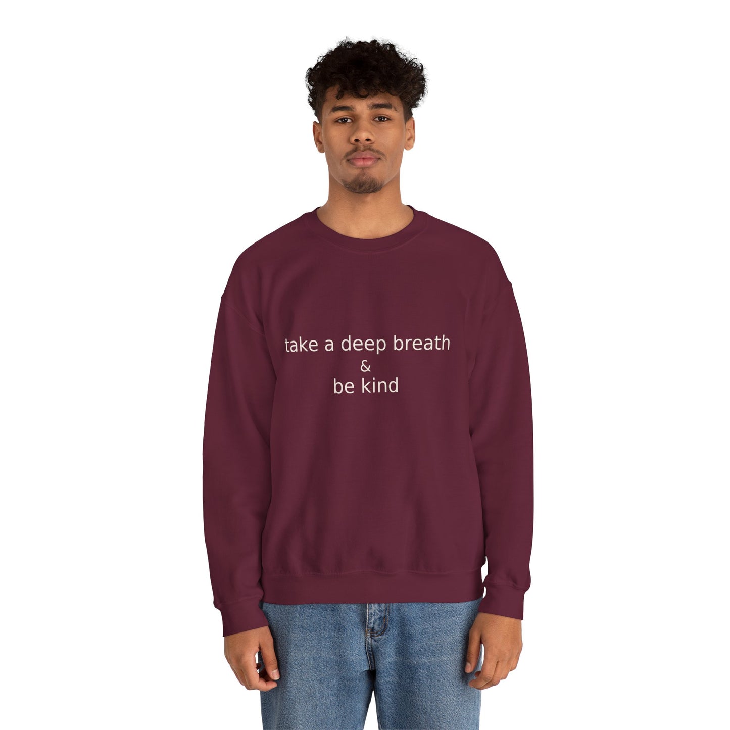Crewneck Sweatshirt with a statement of " Take a Deep Breath and Be Kind.