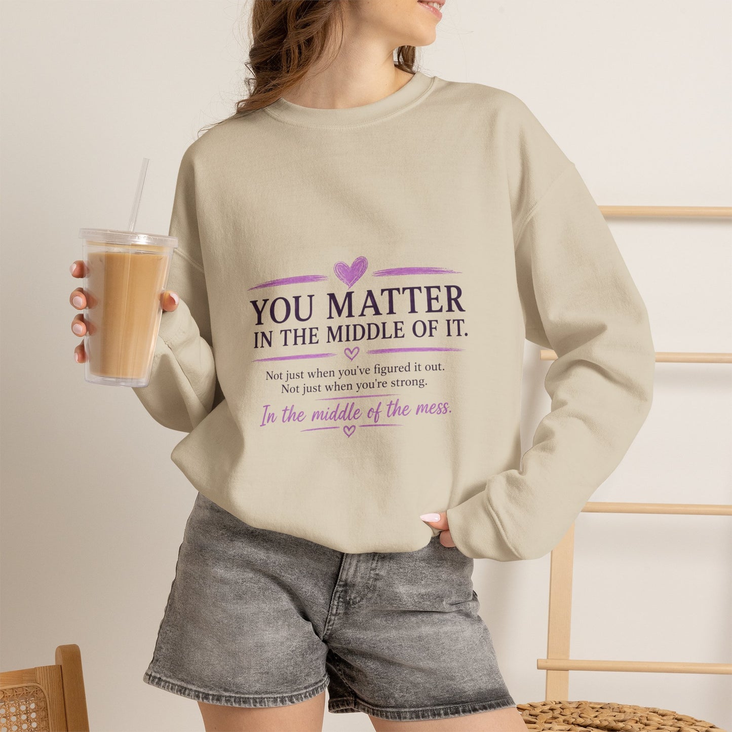 You Matter Crewneck Sweatshirt — Inspirational "You Matter in the Middle of It" Comfort Pullover