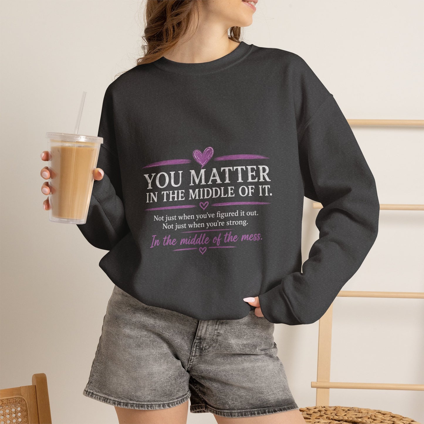 You Matter Crewneck Sweatshirt — Inspirational "You Matter in the Middle of It" Comfort Pullover