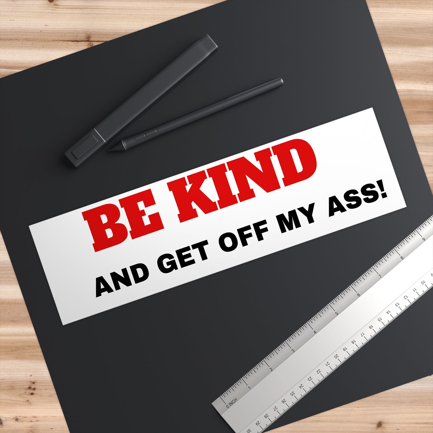 Bumper Sticker — "Be Kind and Get Off My Ass!" Humorous Road Sign Sticker