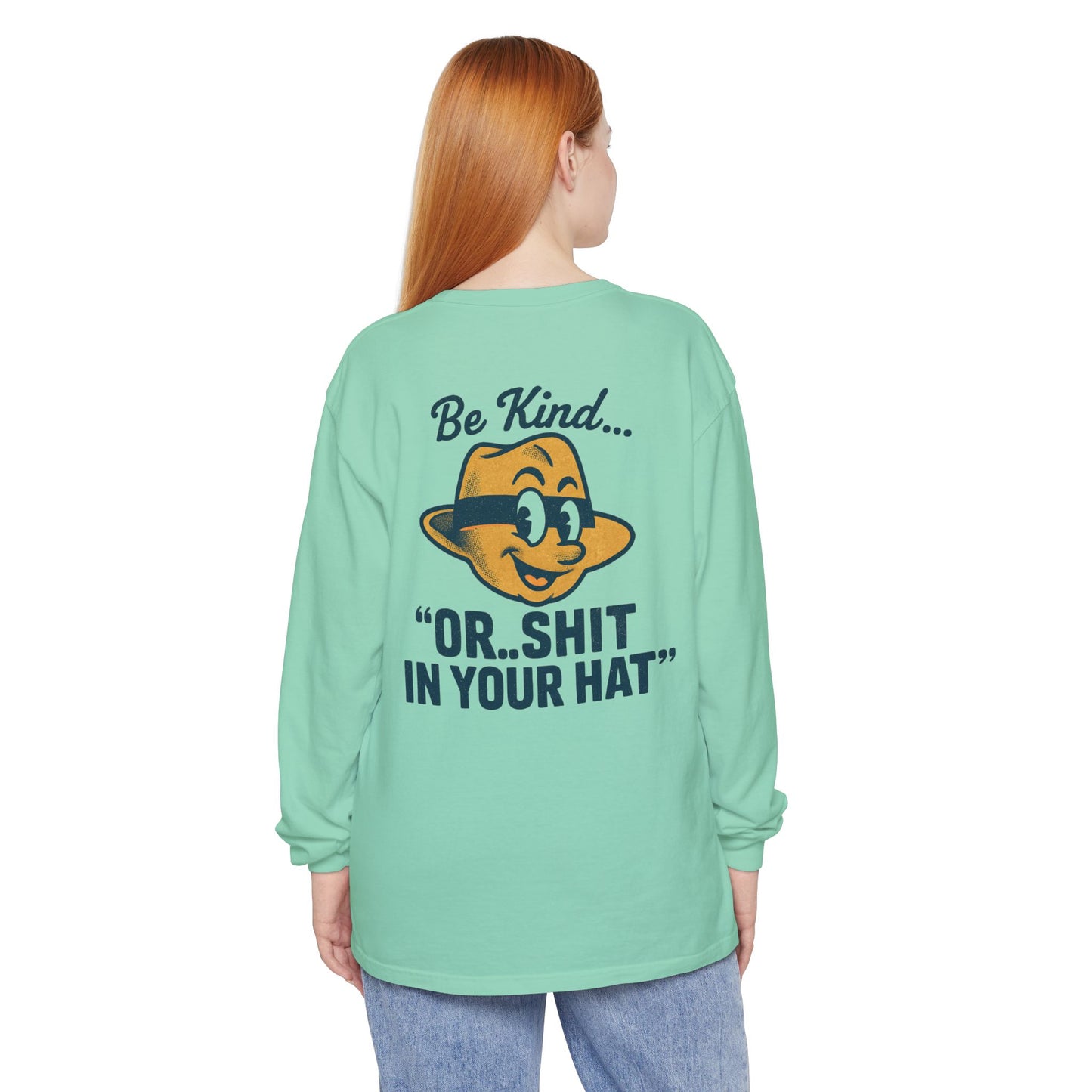 Be Kind or Shit in Your Hat Long Sleeve T-Shirt