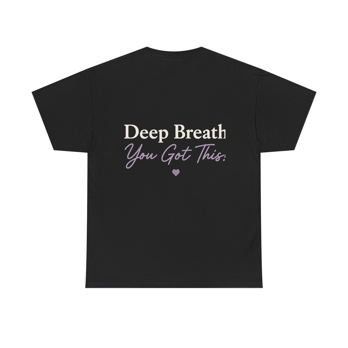 Back Black T Shirt with Deep Breath- You Got This
