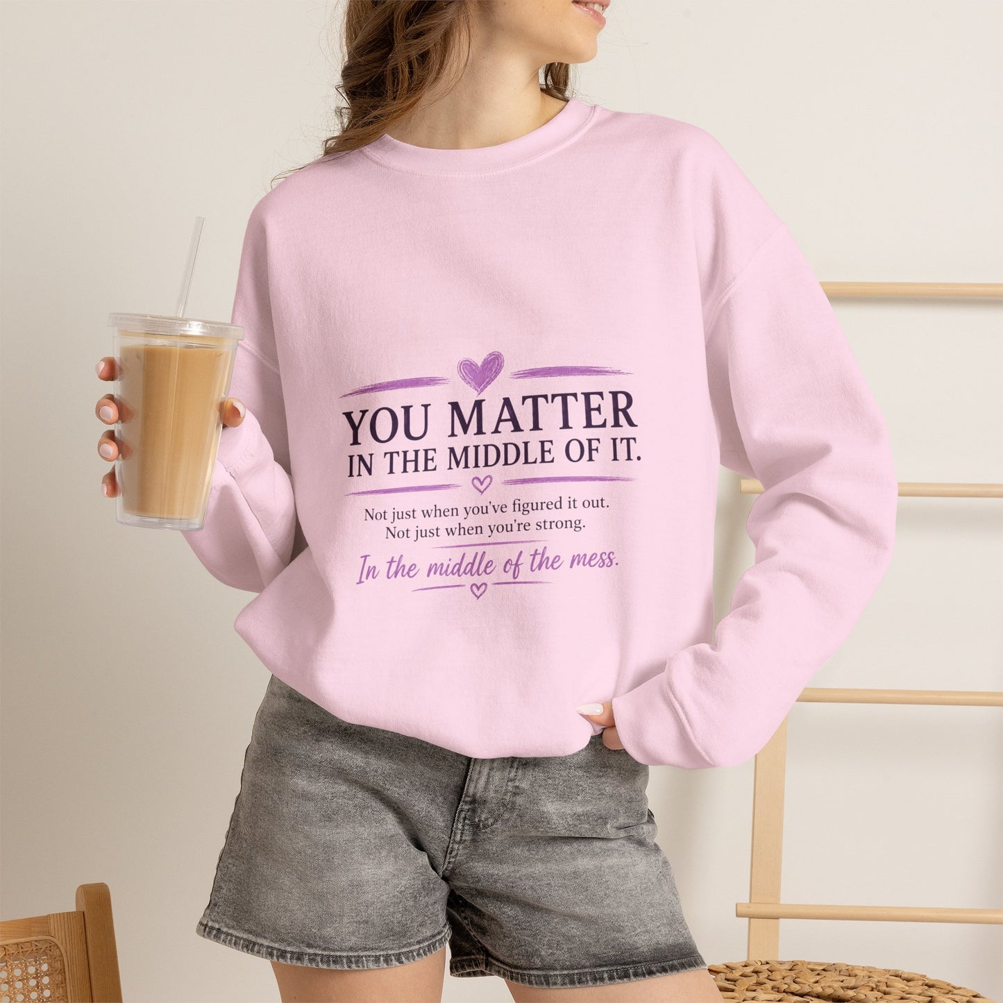 You Matter Crewneck Sweatshirt — Inspirational "You Matter in the Middle of It" Comfort Pullover