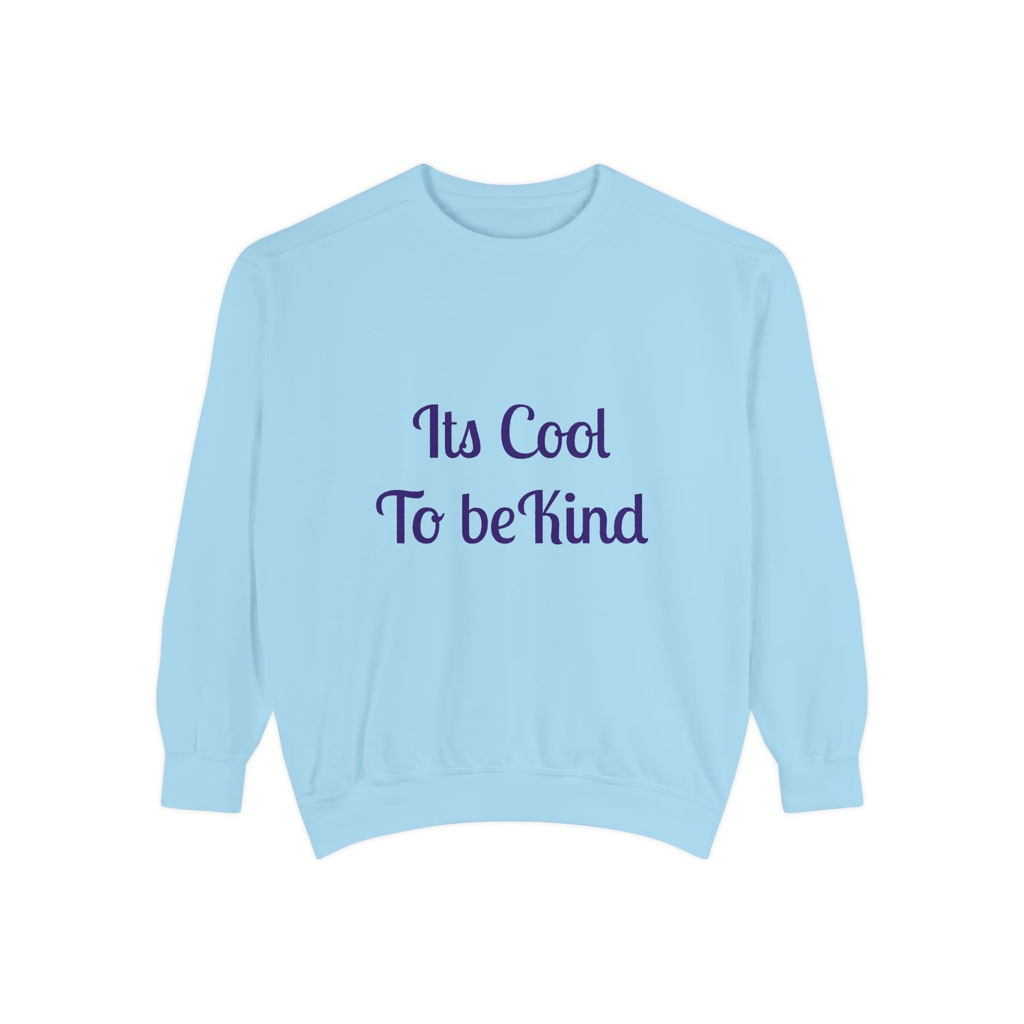 It's Cool to be Kind Unisex Sweatshirt - Garment-Dyed Comfort