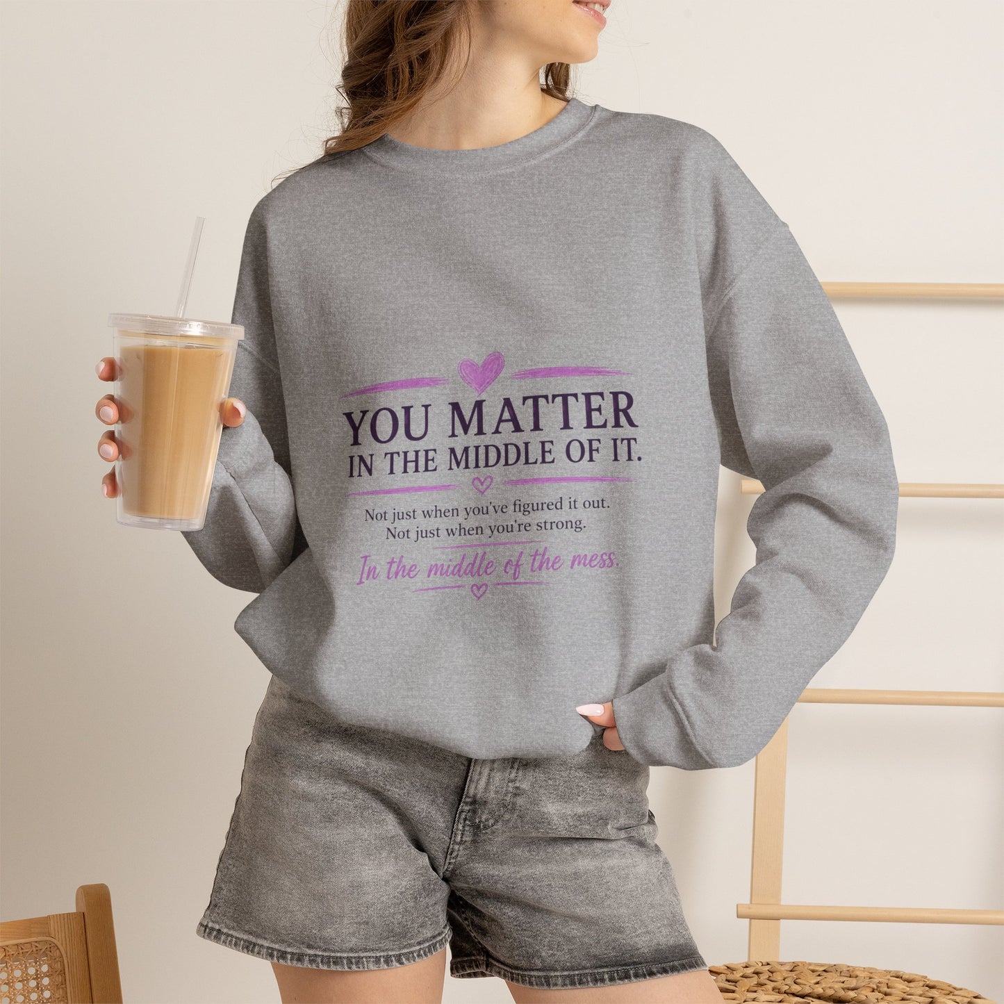 You Matter Crewneck Sweatshirt — Inspirational "You Matter in the Middle of It" Comfort Pullover