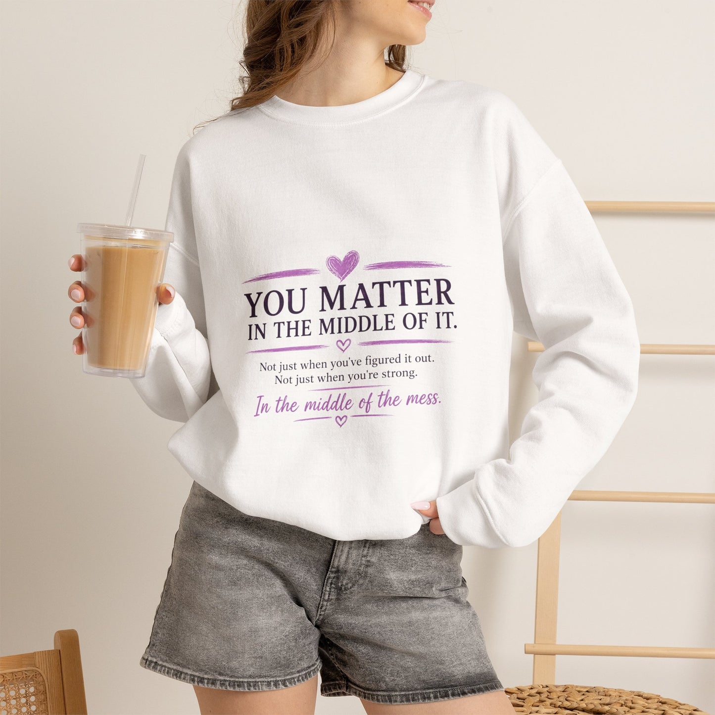 You Matter Crewneck Sweatshirt — Inspirational "You Matter in the Middle of It" Comfort Pullover