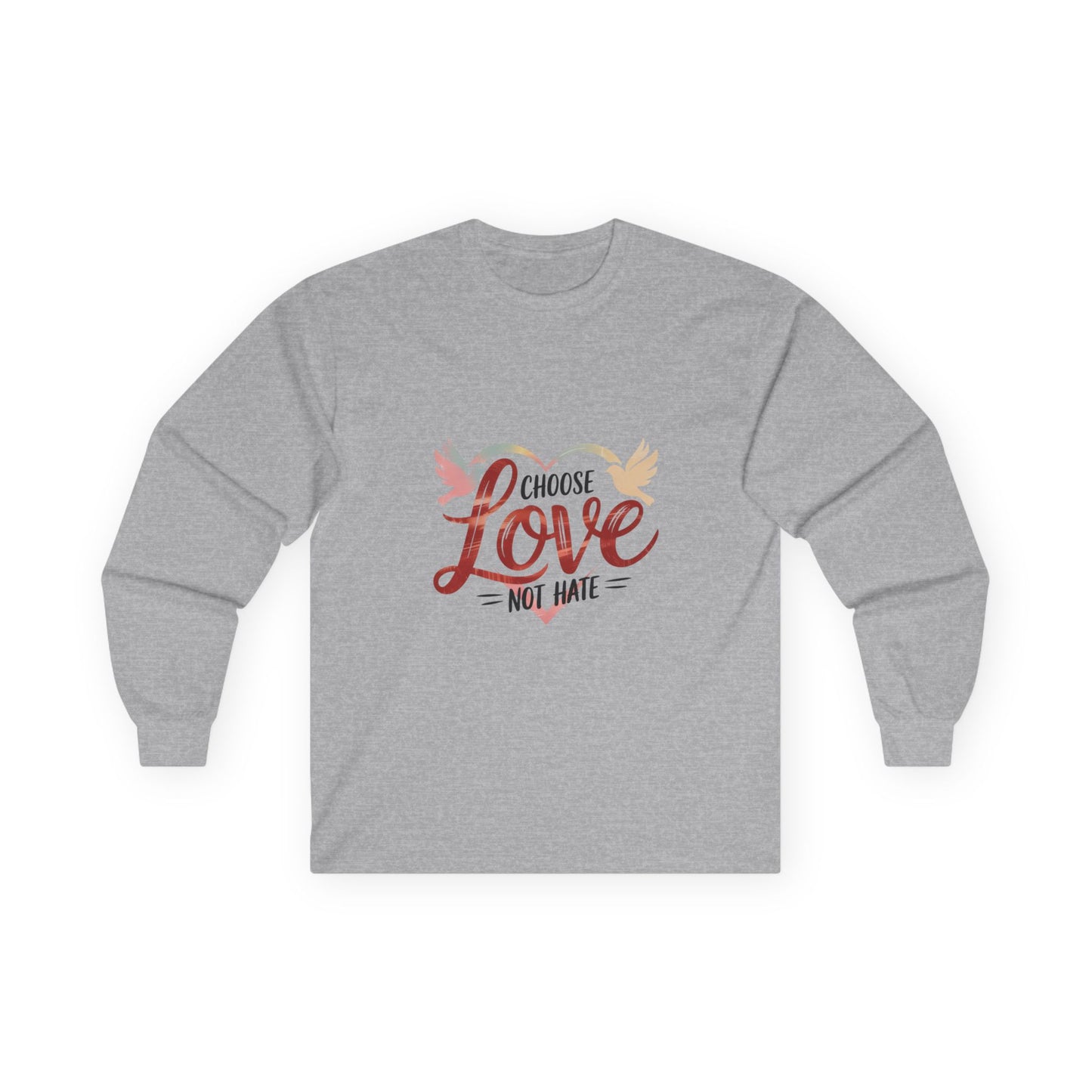Choose Love not Hate is a Long Sleeve Tee That is Soft and Powerful