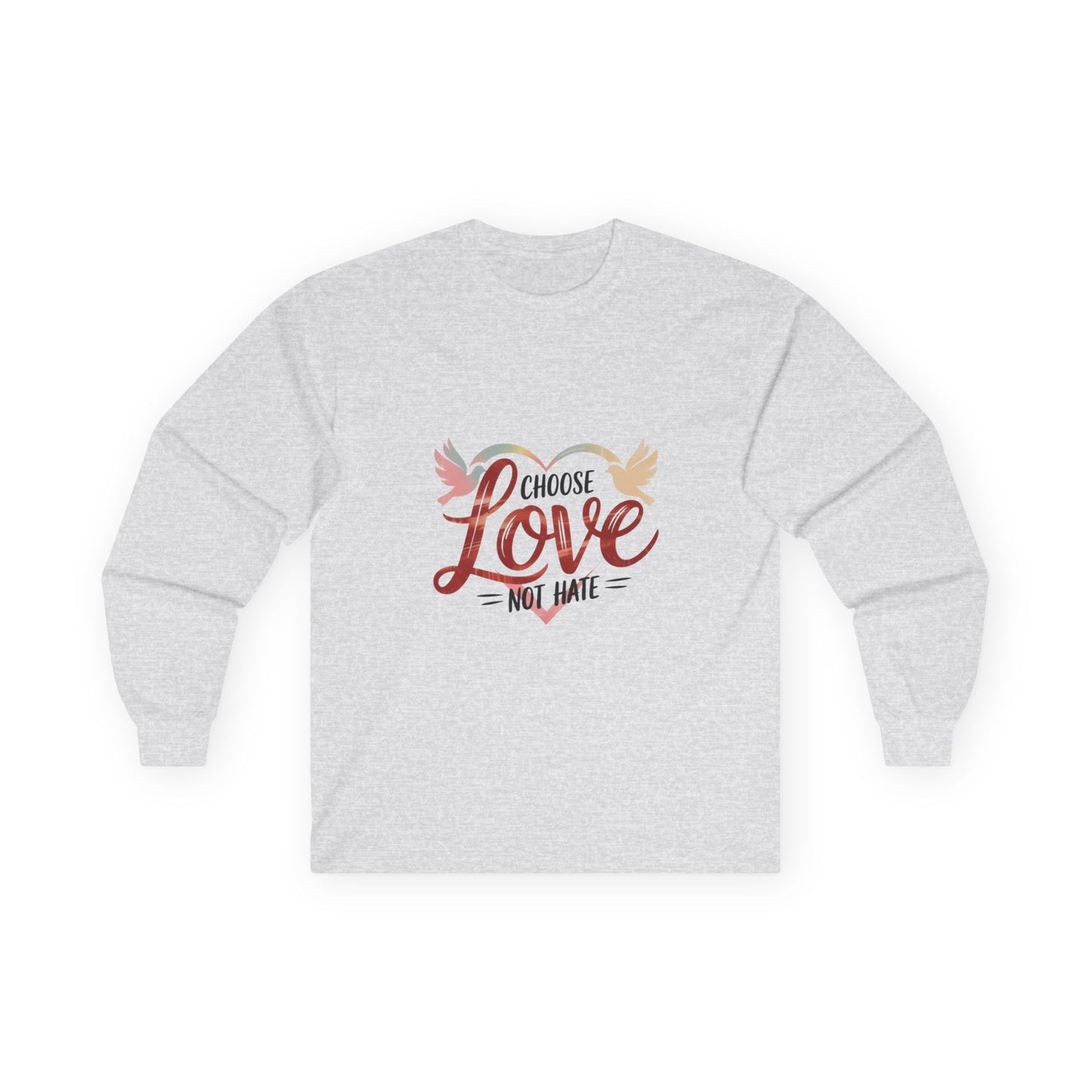 Choose Love not Hate is a Long Sleeve Tee That is Soft and Powerful
