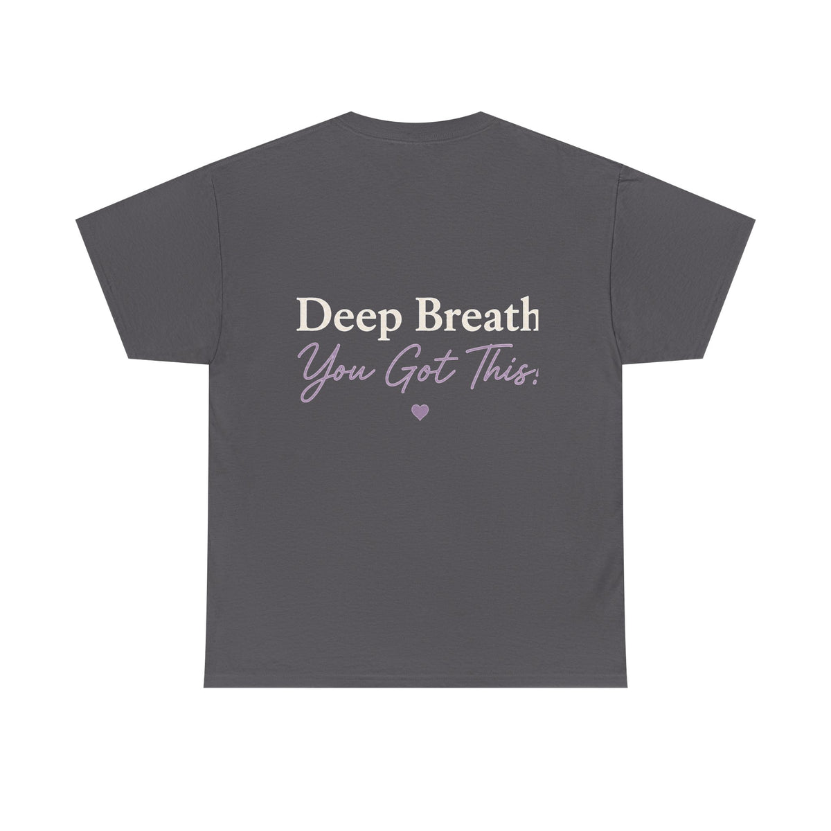 Back Charcoal T Shirt with Deep Breath- You Got This