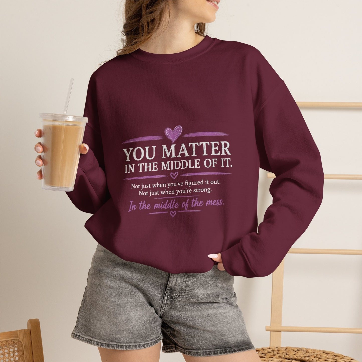 You Matter Crewneck Sweatshirt — Inspirational "You Matter in the Middle of It" Comfort Pullover