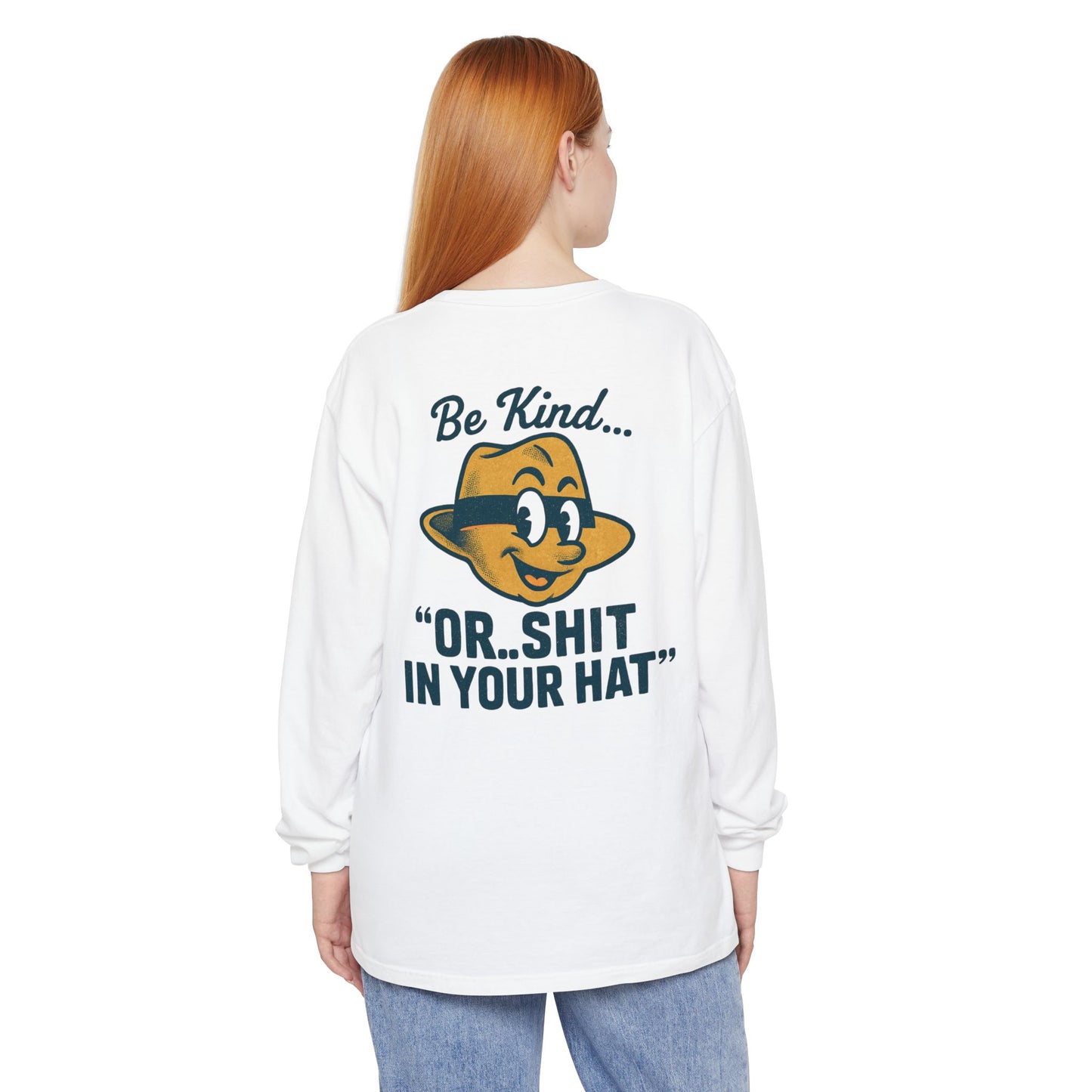 Be Kind or Shit in Your Hat Long Sleeve T-Shirt