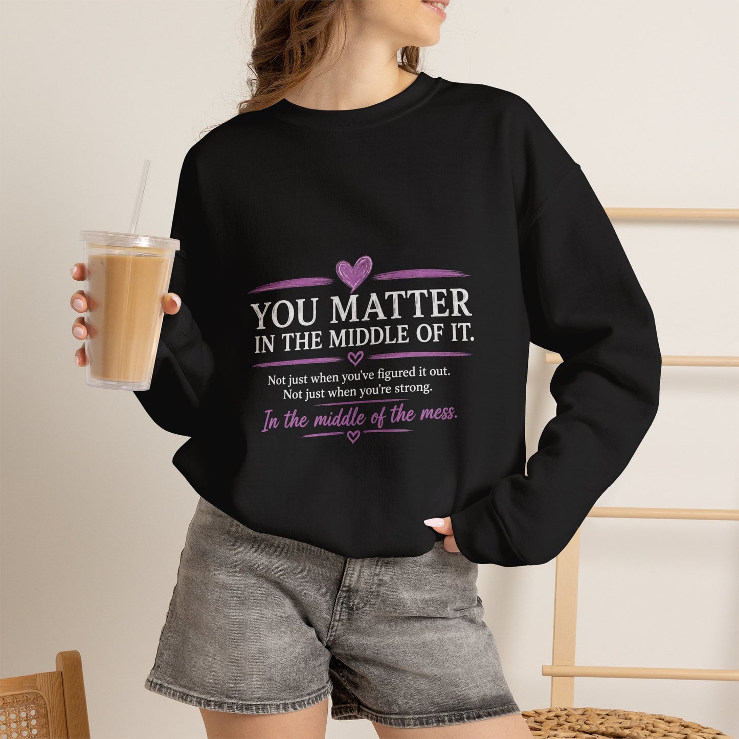 You Matter Crewneck Sweatshirt — Inspirational "You Matter in the Middle of It" Comfort Pullover