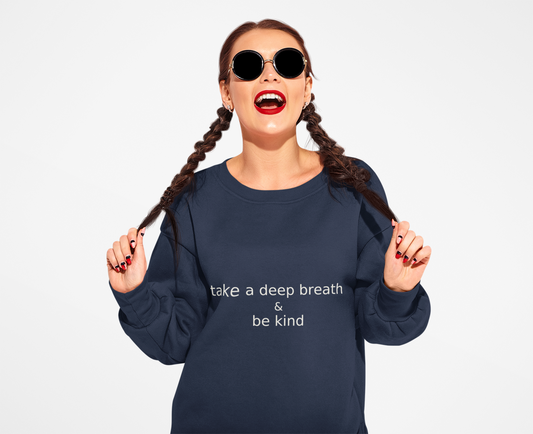 Crewneck Sweatshirt with a statement of " Take a Deep Breath and Be Kind.