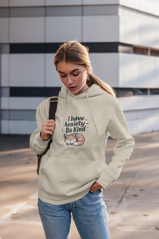 Soft and Cozy Hoodie " I Have Anxiety, Be Kind"