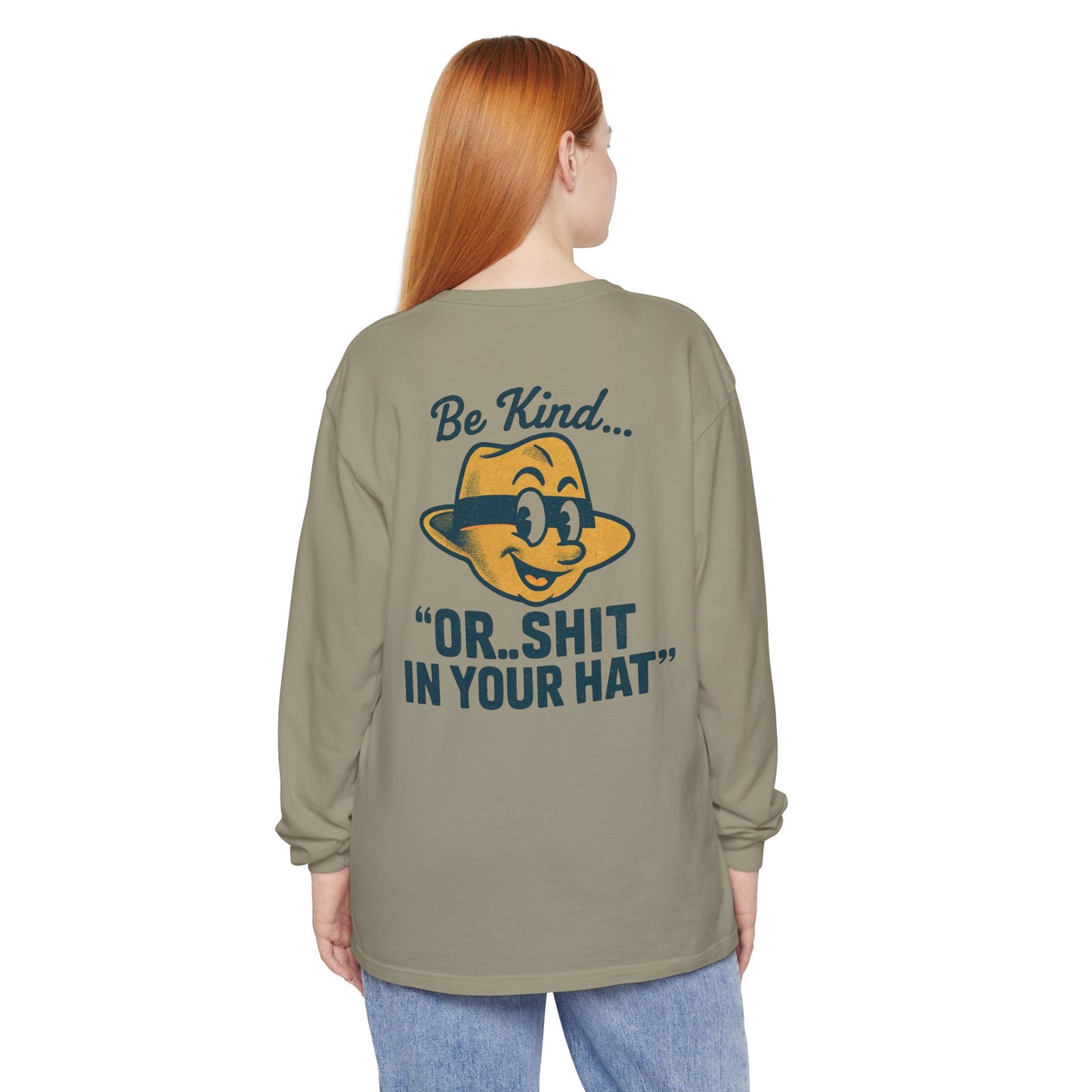 Be Kind or Shit in Your Hat Long Sleeve T-Shirt