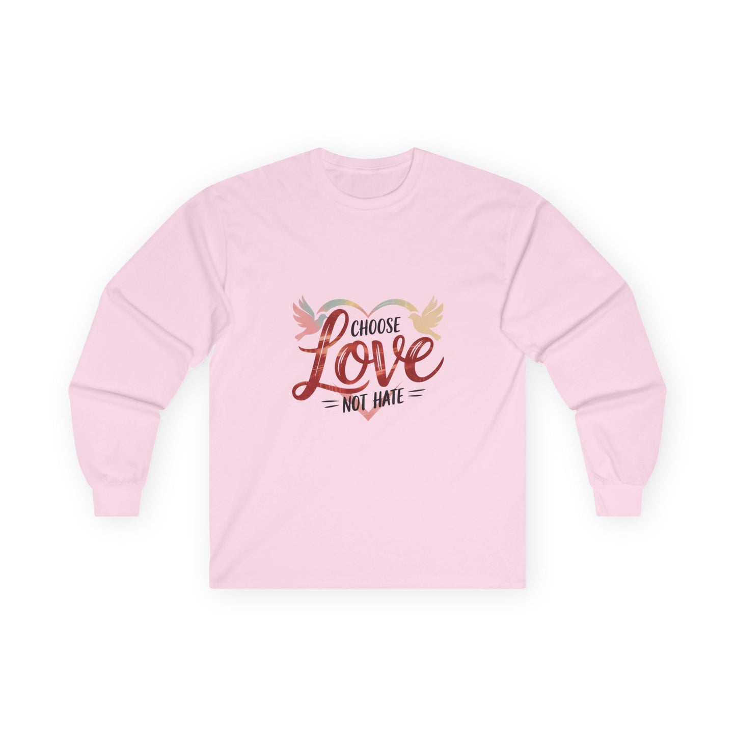 Choose Love not Hate is a Long Sleeve Tee That is Soft and Powerful