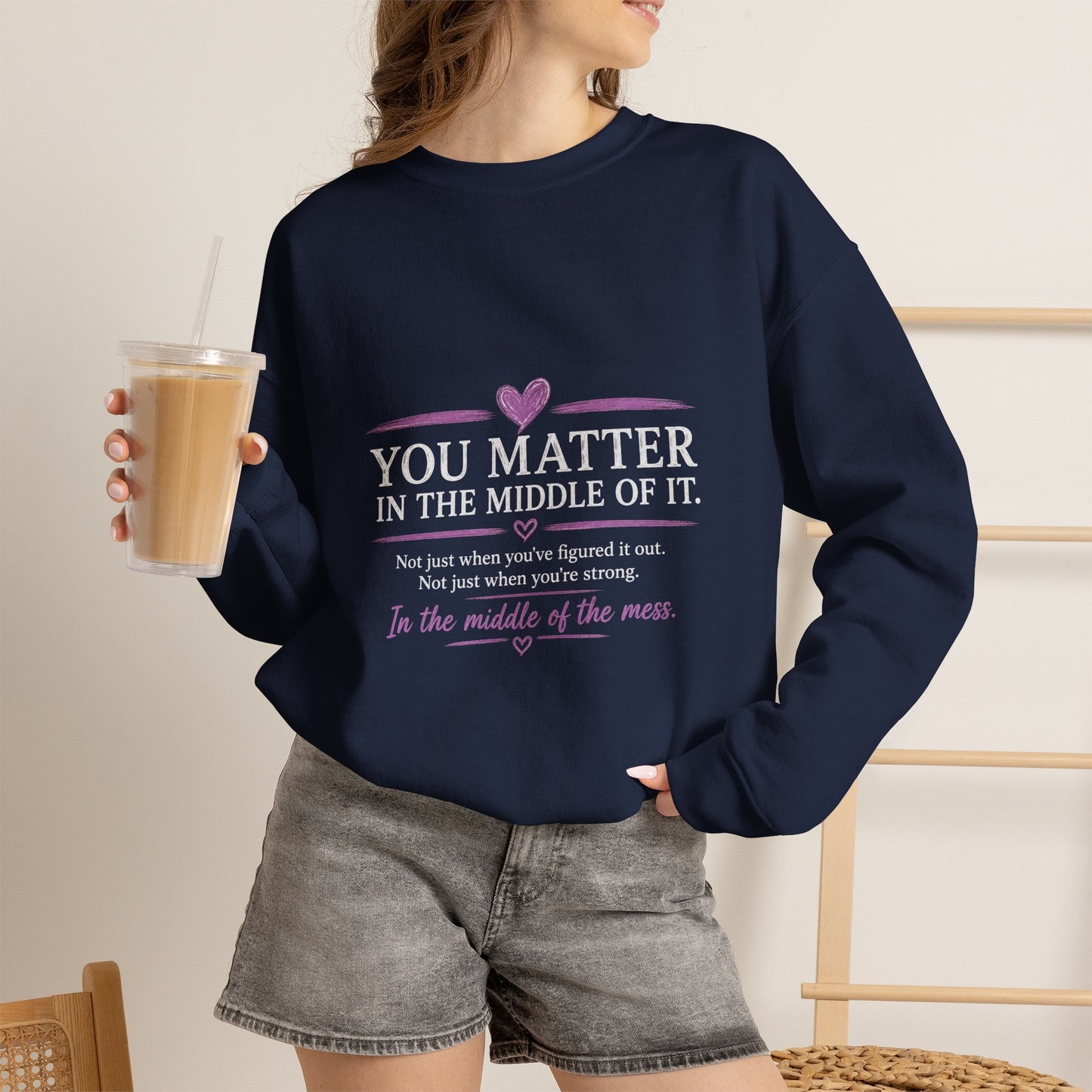 You Matter Crewneck Sweatshirt — Inspirational "You Matter in the Middle of It" Comfort Pullover