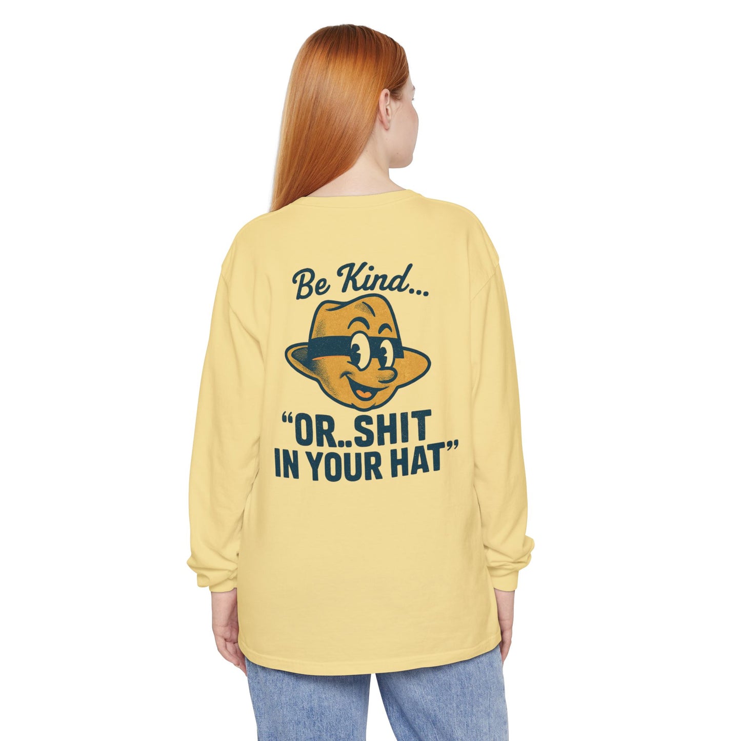 Be Kind or Shit in Your Hat Long Sleeve T-Shirt