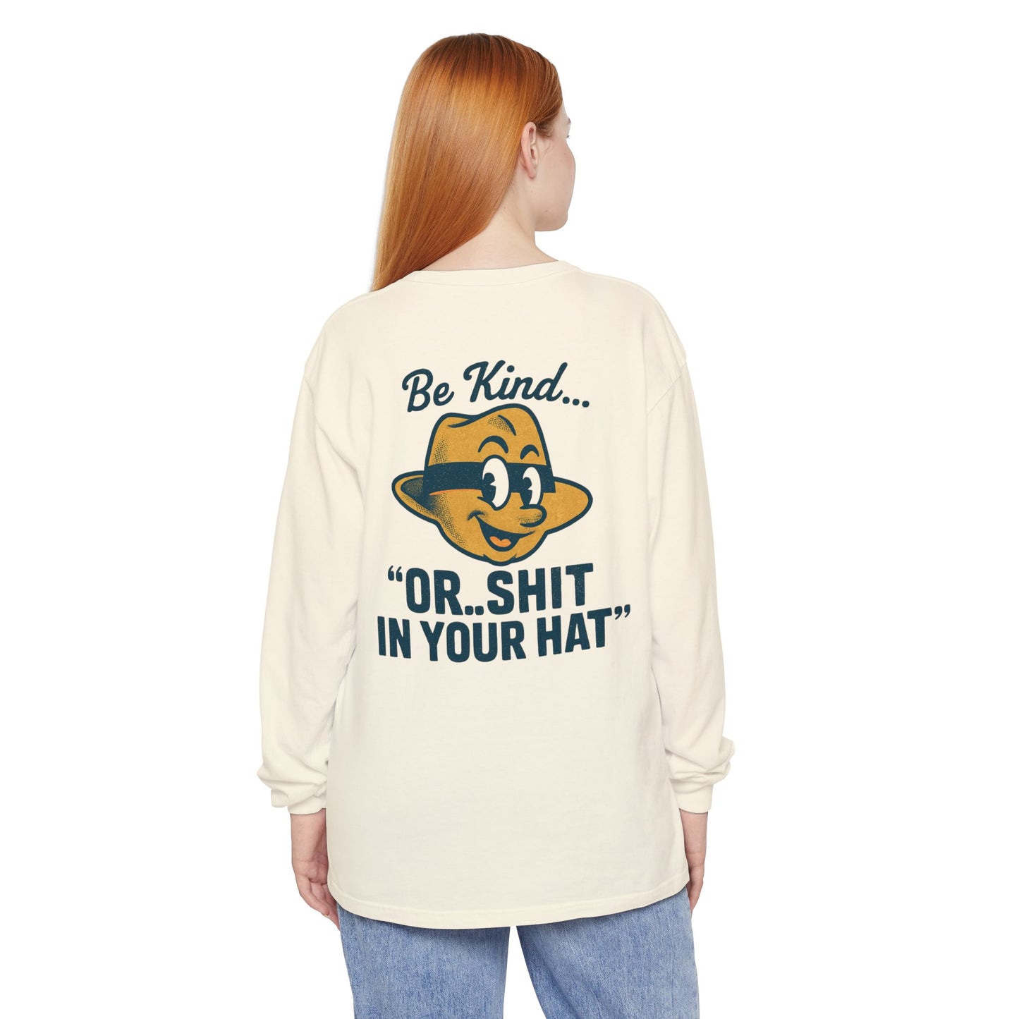 Be Kind or Shit in Your Hat Long Sleeve T-Shirt