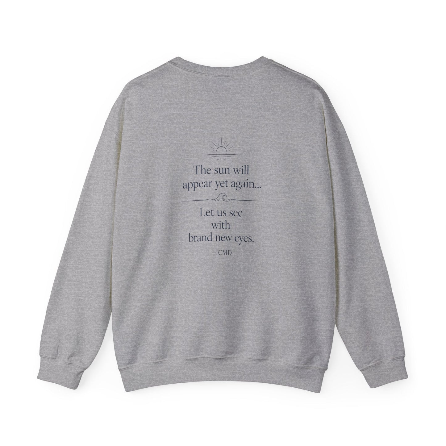 Inspirational Quote Crewneck Sweatshirt — "The sun will appear yet again... Let us see with brand new eyes." - Kindcore ComfortsInspirational Quote Crewneck Sweatshirt — "The sun will appear yet again... Let us see with brand new eyes."Sport GreySweatshirtPrintifyKindcore Comforts32207983533847407635